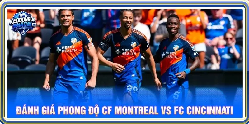 Đánh giá chi tiết phong độ CF Montreal vs FC Cincinnati
