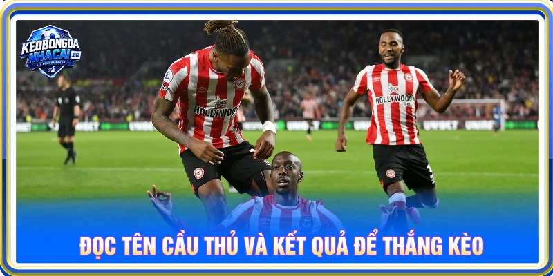 Hướng dẫn đọc tên cầu thủ và kết quả để thắng kèo