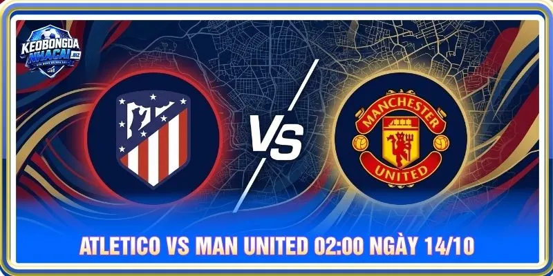 Soi kèo Atletico vs Man United 02:00 ngày 14/10 - C1
