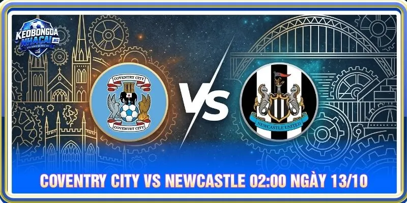 Soi kèo Coventry City vs Newcastle 02:00 ngày 13/10 - EPL