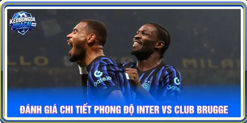 Đánh giá chi tiết phong độ Inter vs Club Brugge