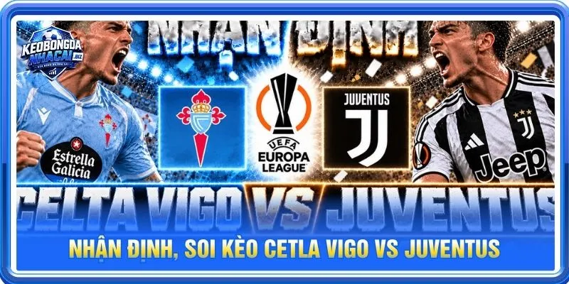 Nhận định chuyên sâu từ BLV Long Vũ về cặp trận Celta Vigo vs Juventus