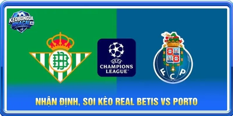 Nhận định chuyên sâu từ BLV Long Vũ về cặp trận Real Betis vs Porto