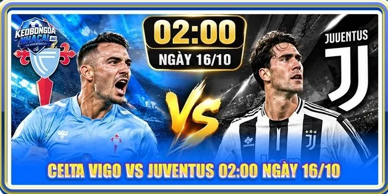 Nhận Định, Soi Kèo Celta Vigo Vs Juventus - Lúc 02h00, 16/10