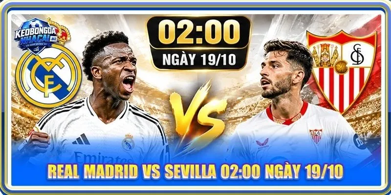Nhận Định, Soi Kèo Real Madrid Vs Sevilla - Lúc 02h00, 19/10