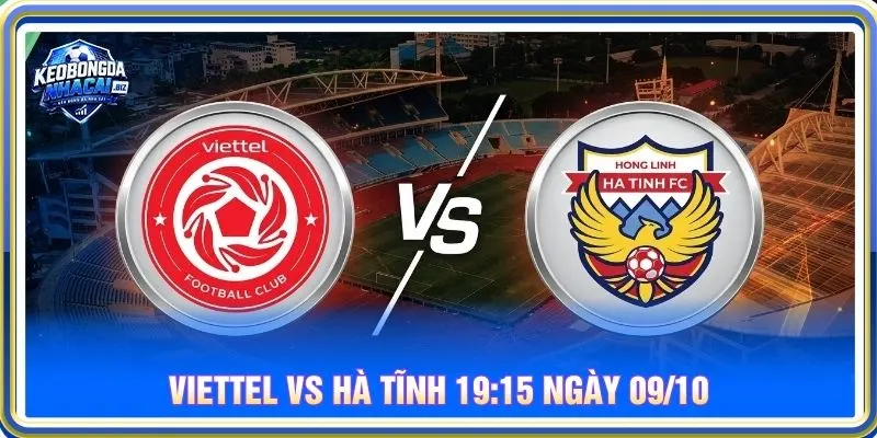 Soi kèo Viettel vs Hà Tĩnh 19:15 ngày 09/10 - V.League 1